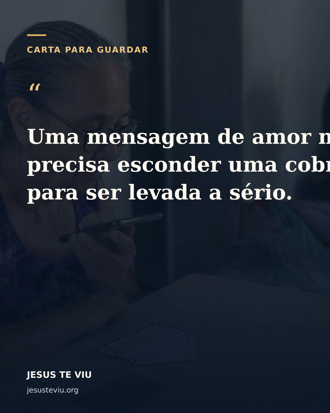 Cartão visual com a frase: Uma mensagem de amor não precisa esconder uma cobrança para ser levada a sério.